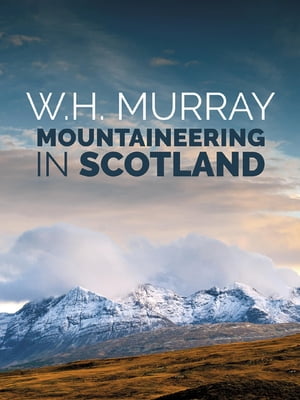 Mountaineering in Scotland The first of W.H. Murray's great classics of mountain literatureŻҽҡ[ W.H. Murray ]