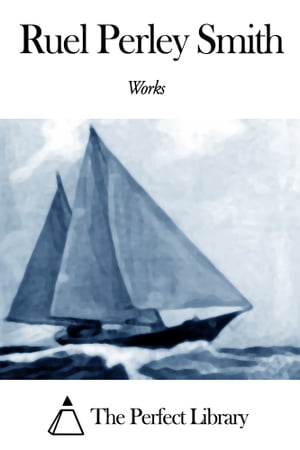 ŷKoboŻҽҥȥ㤨Works of Ruel Perley SmithŻҽҡ[ Ruel Perley Smith ]פβǤʤ299ߤˤʤޤ