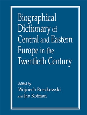 Biographical Dictionary of Central and Eastern Europe in the Twentieth Century【電子書籍】[ Wojciech Roszkowski ]