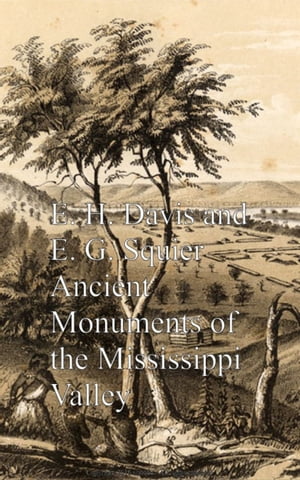 Ancient Monuments of the Mississippi ValleyŻҽҡ[ E. H. Davis ]