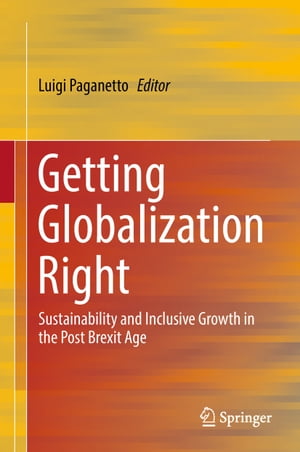 Getting Globalization Right Sustainability and Inclusive Growth in the Post Brexit Age【電子書籍】