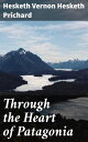 Through the Heart of Patagonia【電子書籍】