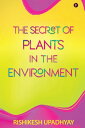 ŷKoboŻҽҥȥ㤨THE SECRET OF PLANTS IN THE ENVIRONMENTŻҽҡ[ RISHIKESH UPADHYAY ]פβǤʤ176ߤˤʤޤ