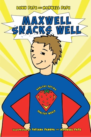 Maxwell Snacks Well Healthy Eating, Healthy World【電子書籍】 Dawn Pape