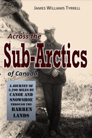 Across the Sub-Arctics of Canada: A Journey of 3