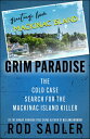 Grim Paradise The Cold Case Search for the Mackinac Island Killer【電子書籍】[ Rod Sad...