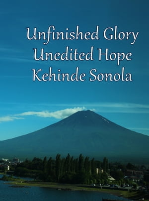 Unfinished Glory Unedited Hope
