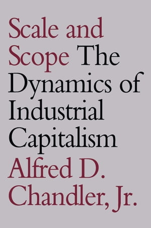 楽天楽天Kobo電子書籍ストアScale and Scope The Dynamics of Industrial Capitalism【電子書籍】[ Alfred D. Chandler Jr. ]