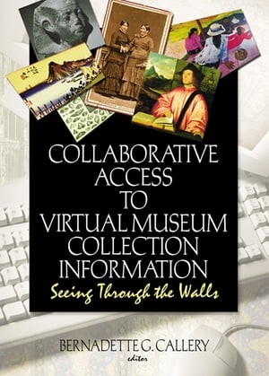 Collaborative Access to Virtual Museum Collection Information Seeing Through the Walls【電子書籍..