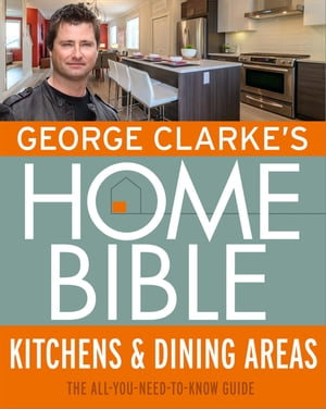 George Clarke's Home Bible: Kitchens & Dining Area