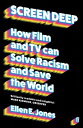 Screen Deep How film and TV can solve racism and save the world【電子書籍】[ Ellen E. ...