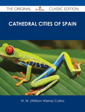 Cathedral Cities of Spain - The Original Classic Edition