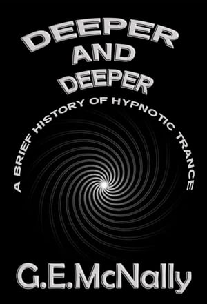 Deeper and Deeper: A Brief History of Hypnotic Trance