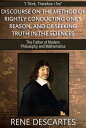 Discourse on the Method of Rightly Conducting One’s Reason and of Seeking Truth ...