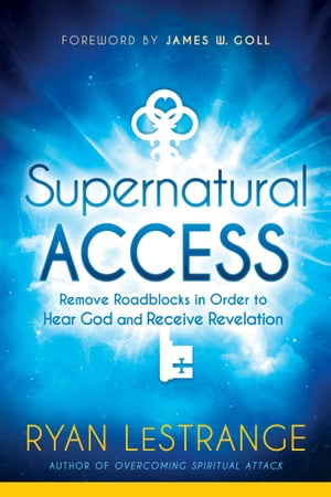 Supernatural Access Remove Roadblocks in Order to Hear God and Receive Revelation