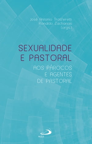 Sexualidade e Pastoral Aos P rocos e Agentes de Pastoral【電子書籍】 Jos Ant nio Trasferetti