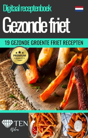 '19 Gezonde Frietjes & Chips' - Zelf Friet Maken - Digitaal Patat Kookboek - Veganistische Frieten