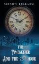 The Timekeeper and the 25th Hour【電子書籍】 Srushti Kulkarni