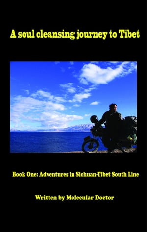 A Soul Cleansing Journey to Tibet Book One: Adventures in Sichuan-Tibet South Line