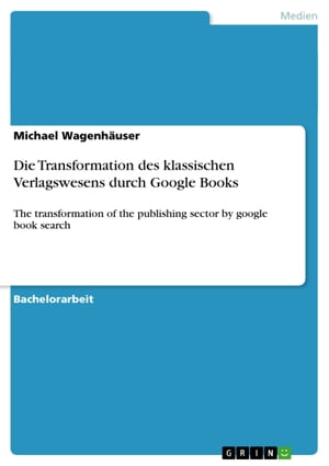Die Transformation des klassischen Verlagswesens durch Google Books
