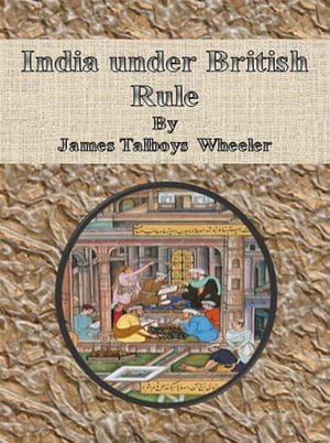 India under British Rule【電子書籍】[ James Talboys Wheeler ]