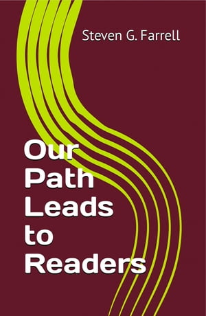 Our Path Leads to Readers A Compilation A Compilation【電子書籍】 Steven G. Farrell