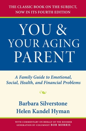 You and Your Aging Parent A Family Guide to Emotional, Social, Health, and Financial Problems【電子書籍】[ Barbara Silverstone ]