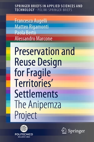 Preservation and Reuse Design for Fragile Territories’ Settlements The Anipemza Project【電子書籍】[ Francesco Augelli ]