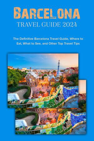 Barcelona Travel Guide 2024