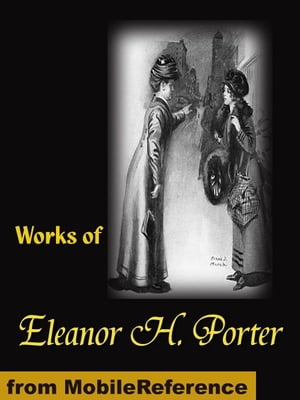 Works Of Eleanor H. Porter: Pollyanna, Pollyanna