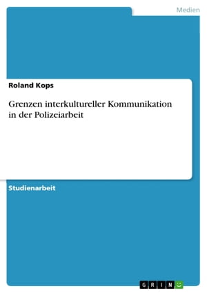 Grenzen interkultureller Kommunikation in der Polizeiarbeit