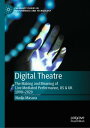 Digital Theatre The Making and Meaning of Live Mediated Performance, US UK 1990-2020【電子書籍】 Nadja Masura