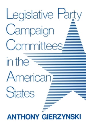 Legislative Party Campaign Committees in the American States