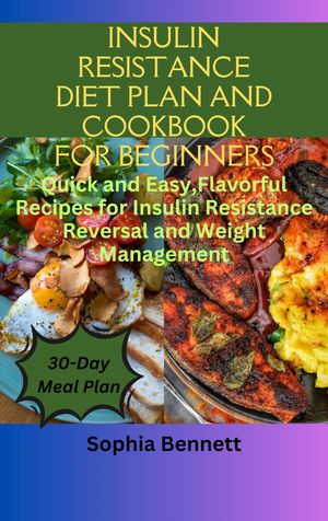 INSULIN RESISTANCE DIET PLAN AND COOKBOOK FOR BEGINNERS