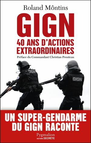 GIGN. 40 ans dactions extraordinaires