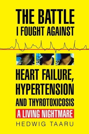 The Battle I Fought Against Heart Failure, Hypertension and Thyrotoxicosis