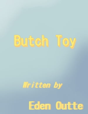 Butch Toy【電子書籍】[ Eden Outte ]