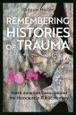 Remembering Histories of Trauma North American Genocide and the Holocaust in Public Memory【電子書籍】 Gideon Mailer