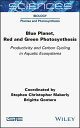 Blue Planet, Red and Green Photosynthesis Productivity and Carbon Cycling in Aqu...
