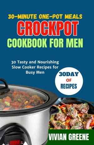 30-Minute One-Pot Meals Crockpot cookbook For men