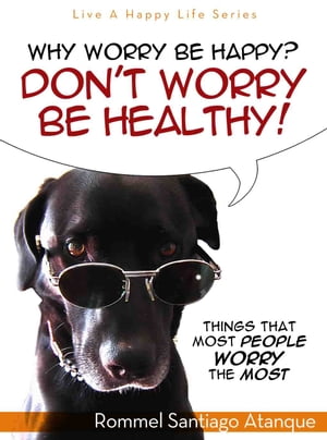Why Worry Be Happy! Don't Worry Be Healthy!