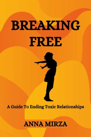 Breaking Free A Guide To Ending Toxic RelationshipsŻҽҡ[ Anna Mirza ]