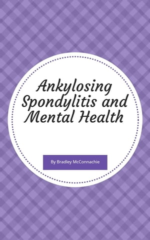 Ankylosing Spondylitis and Mental HealthŻҽҡ[ Bradley McConnachie ]