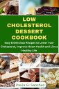 Low Cholesterol Dessert Cookbook Easy & Delicious Recipes to Lower Your Choleste...