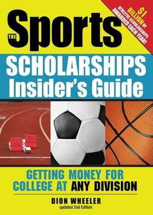 The Sports Scholarships Insider's Guide Getting Money for College at Any Division【電子書籍】[ Dion Wheeler ]