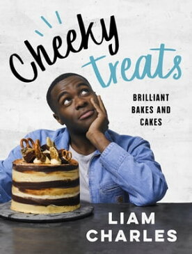 Liam Charles Cheeky TreatsIncludes recipes from the new Liam Bakes TV show on Channel 4【電子書籍】[ Liam Charles ]