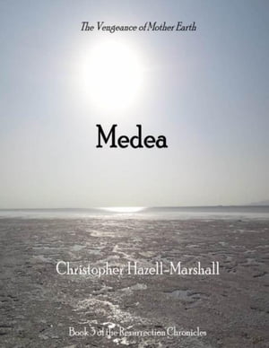 Medea: The Wrath of Mother Earth【電子書籍】 Christopher Hazell-Marshall