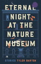 Eternal Night at the Nature Museum【電子書籍】 Tyler Barton