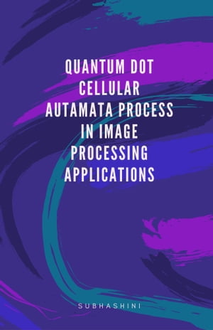 QUANTUM DOT CELLULAR AUTOMATA PROCESS IN IMAGE PROCESSING TECHNIQUES