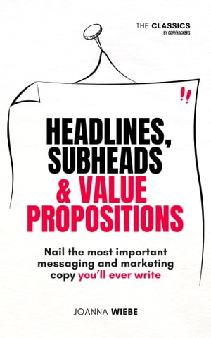 Headlines, Subheads and Value Propositions Nail the most important messaging and marketing copy ..